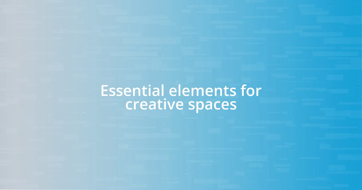 Essential elements for creative spaces