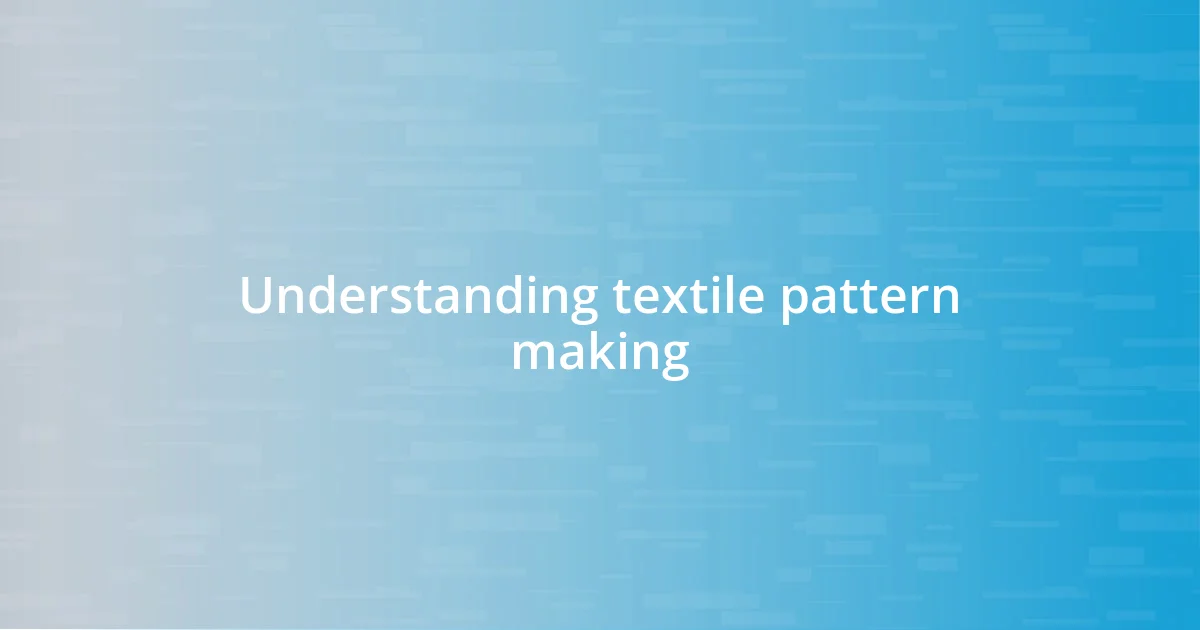 Understanding textile pattern making