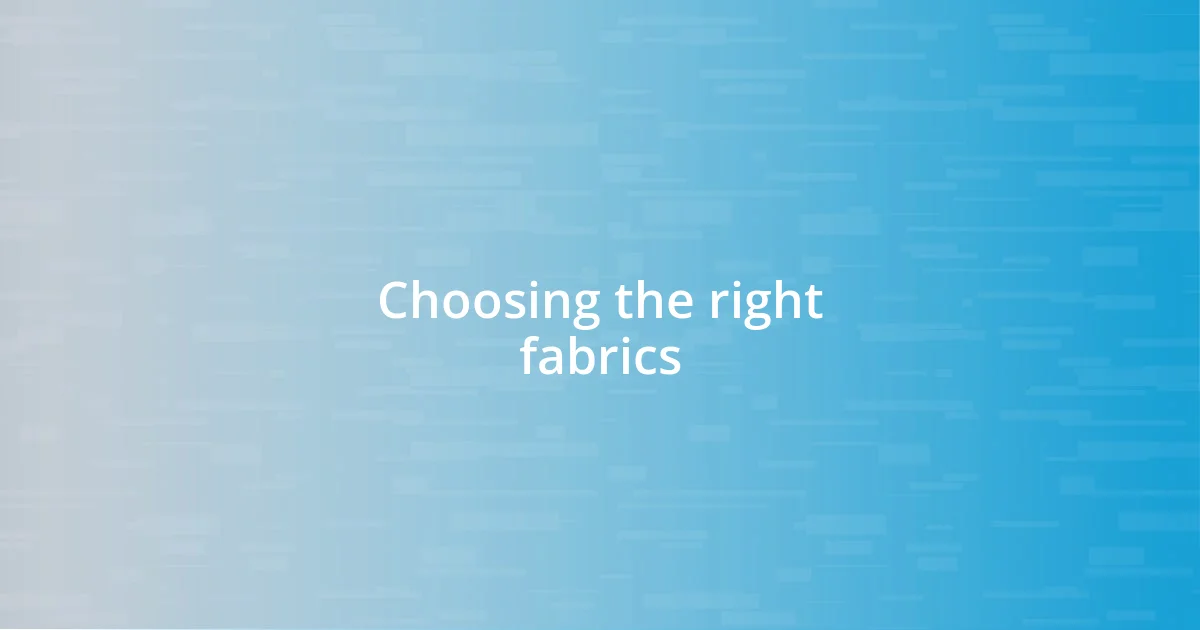 Choosing the right fabrics