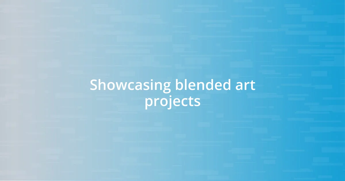 Showcasing blended art projects