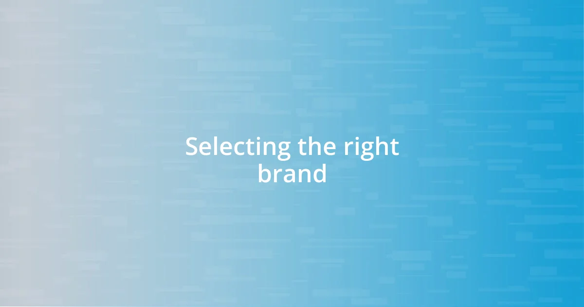 Selecting the right brand