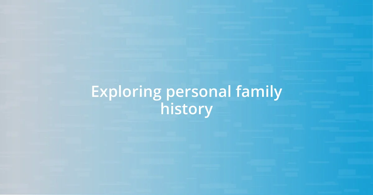 Exploring personal family history