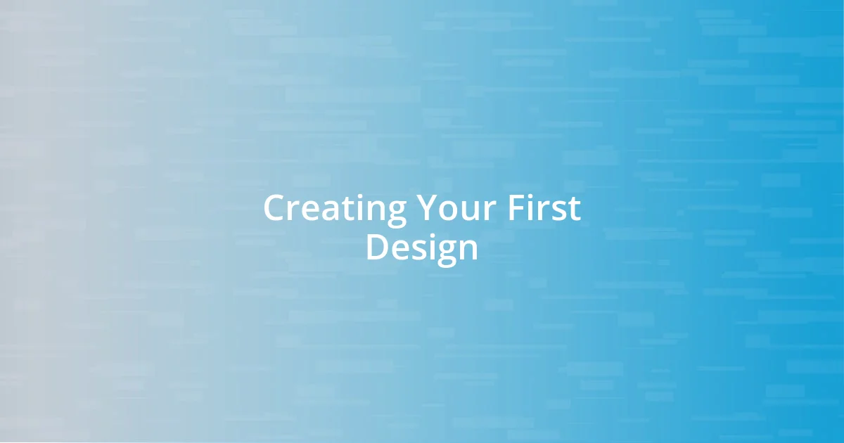 Creating Your First Design