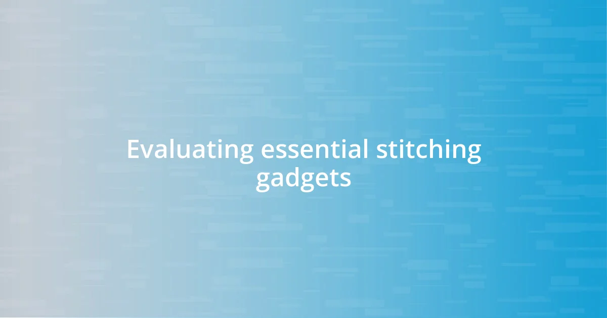 Evaluating essential stitching gadgets