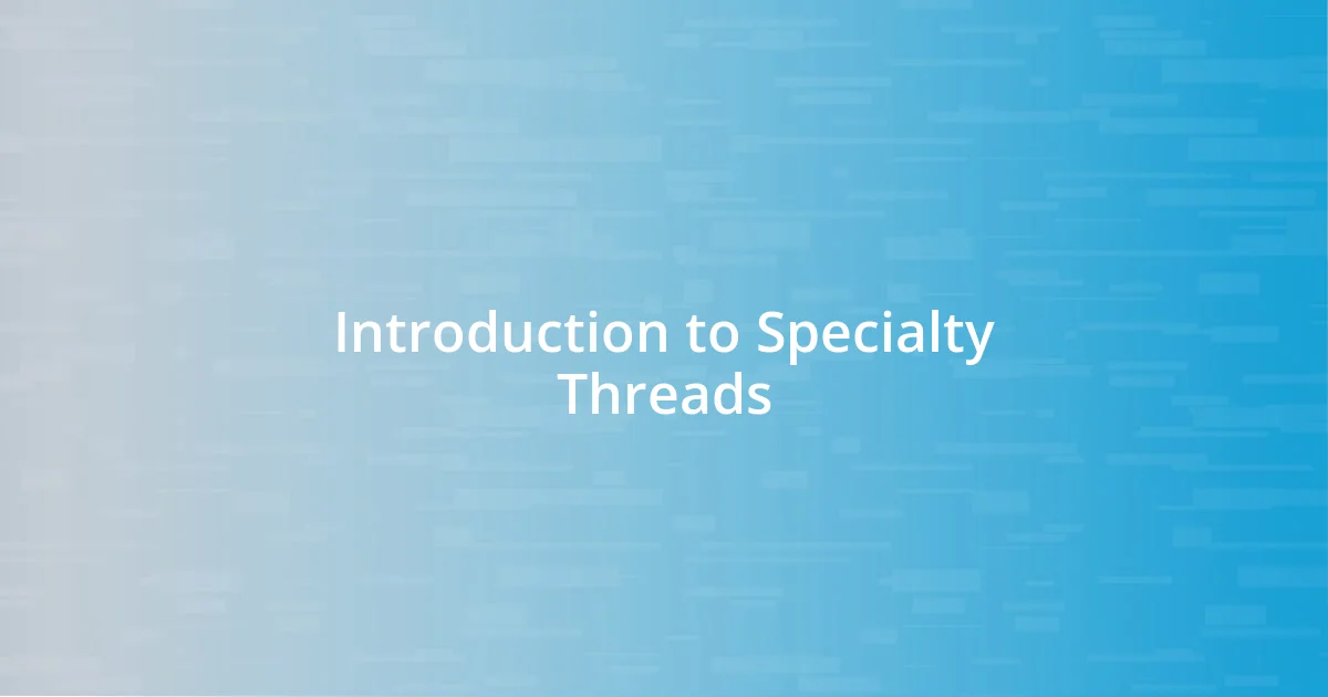 Introduction to Specialty Threads