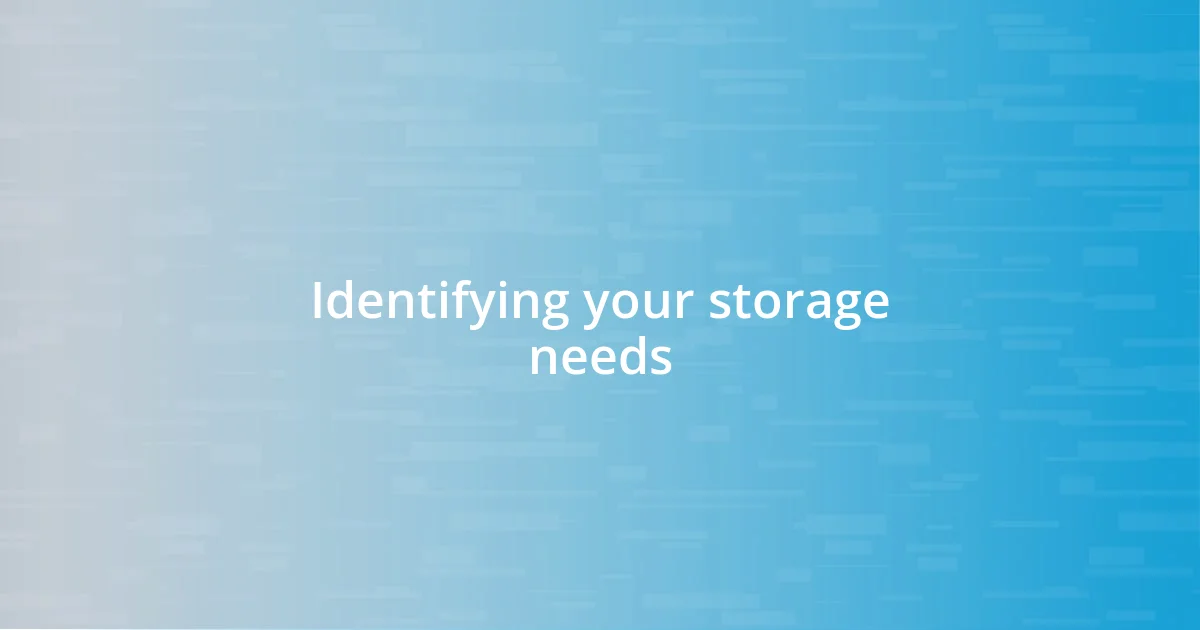 Identifying your storage needs