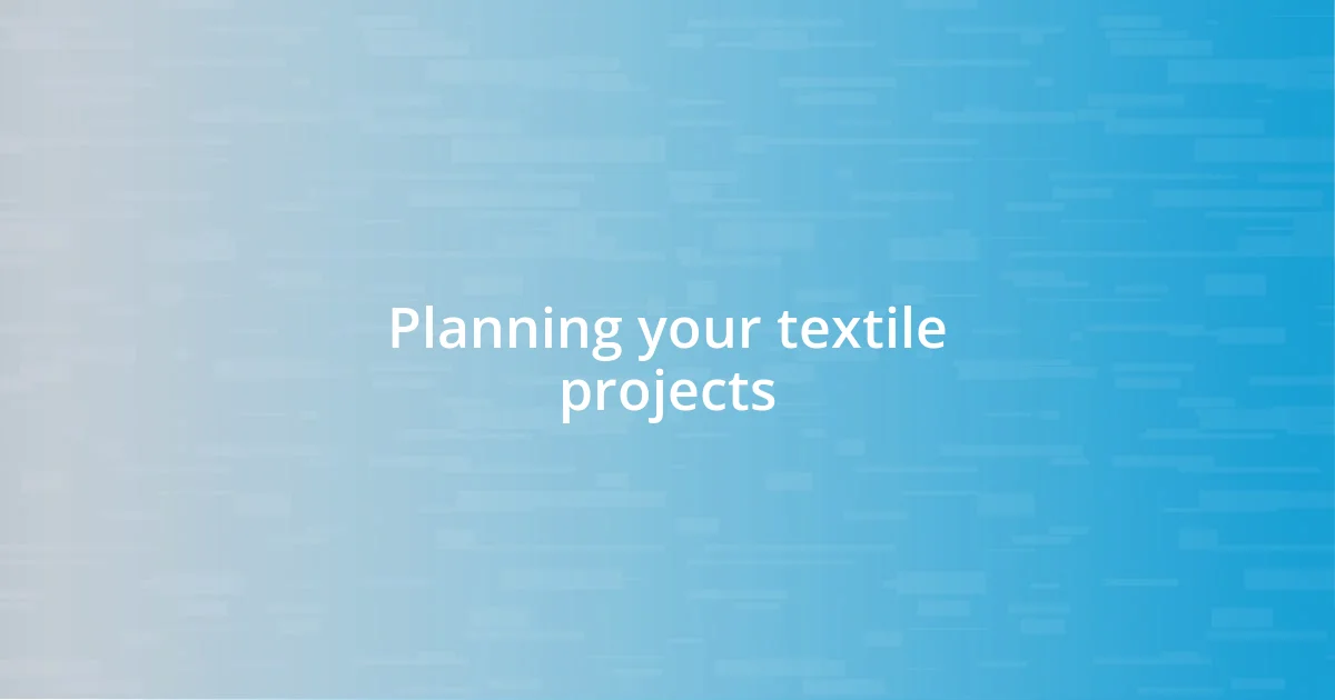 Planning your textile projects