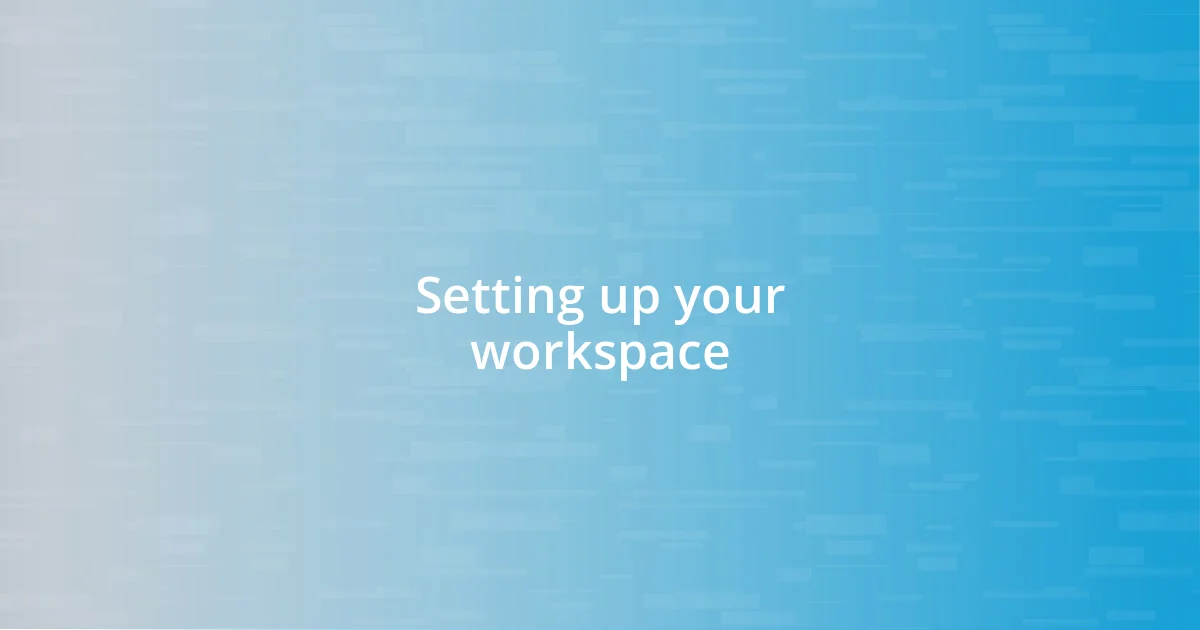 Setting up your workspace