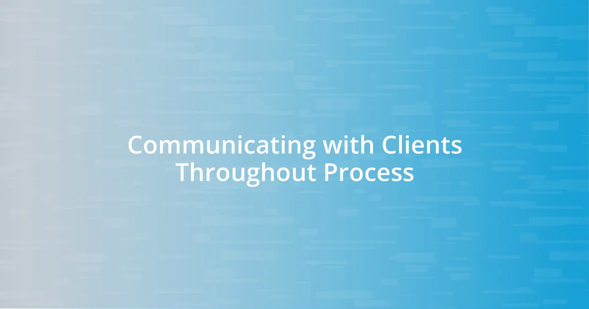 Communicating with Clients Throughout Process