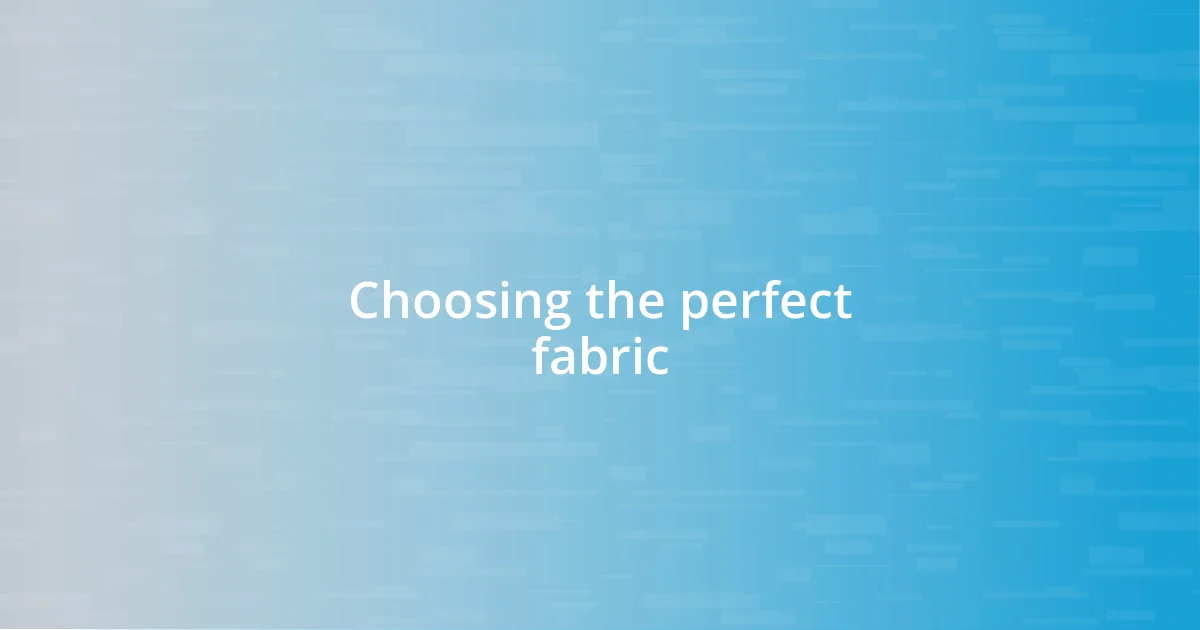 Choosing the perfect fabric