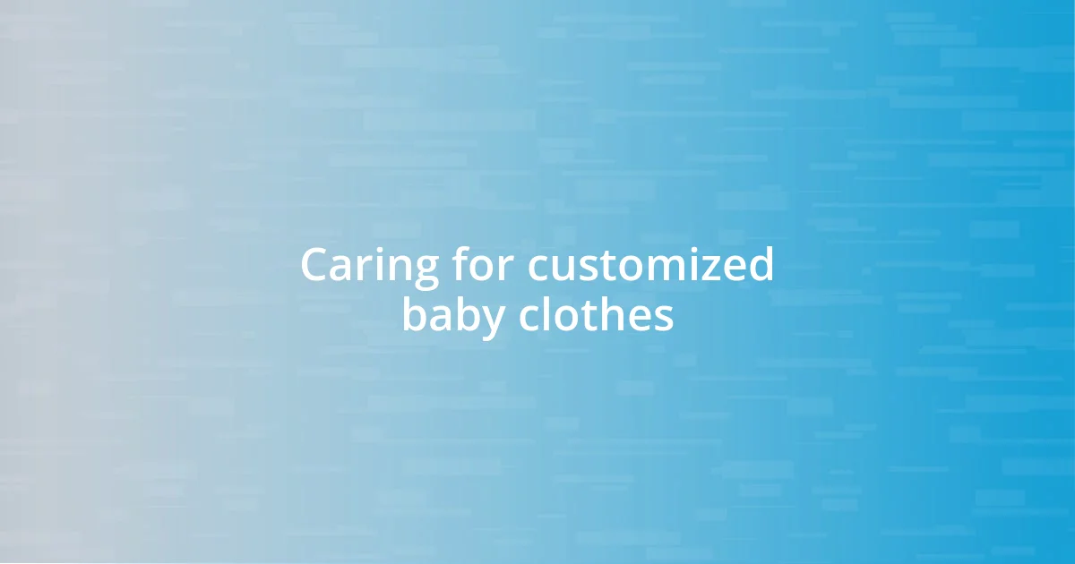 Caring for customized baby clothes