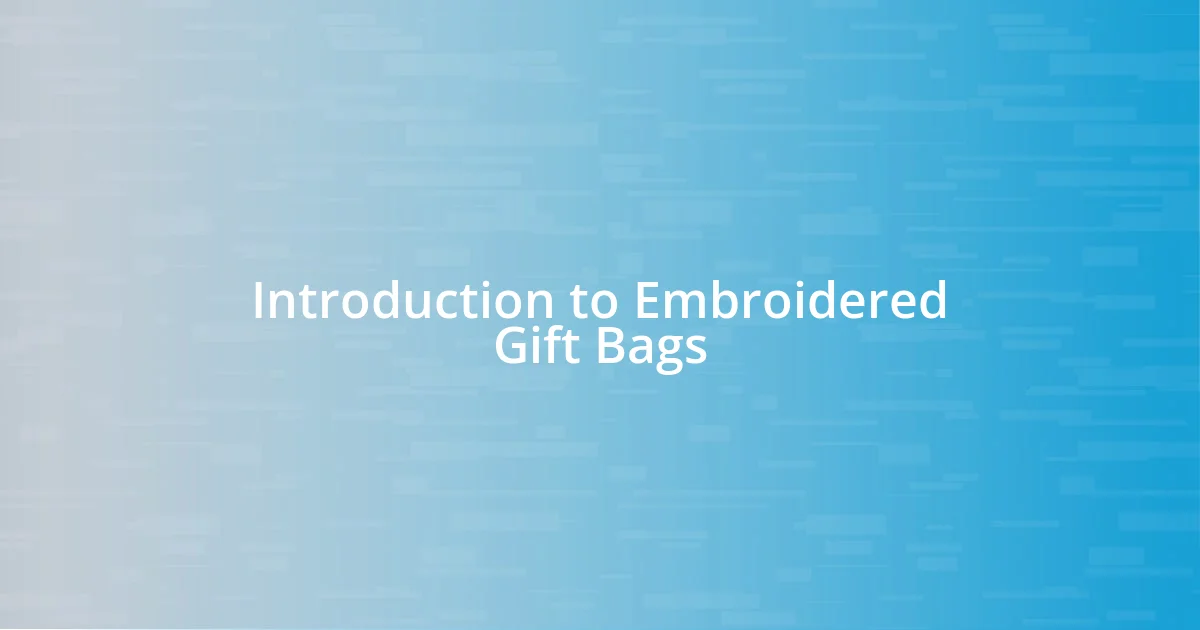 Introduction to Embroidered Gift Bags