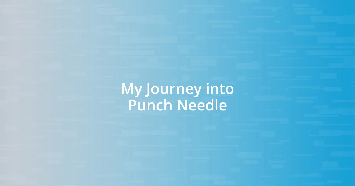 My Journey into Punch Needle