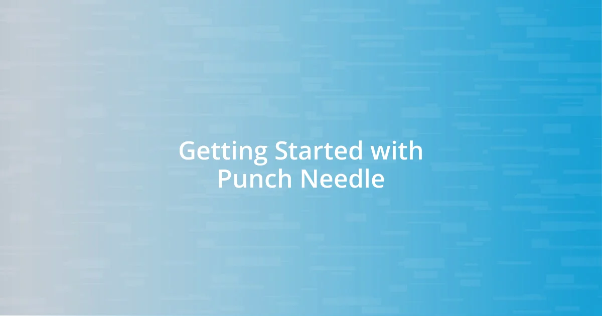 Getting Started with Punch Needle