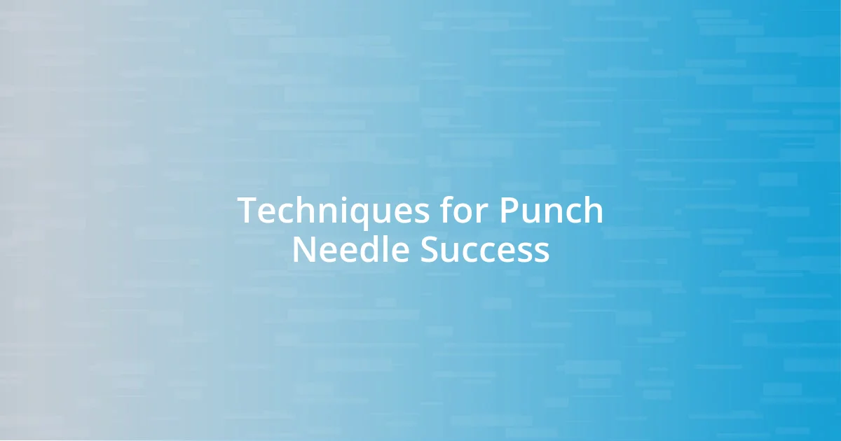 Techniques for Punch Needle Success