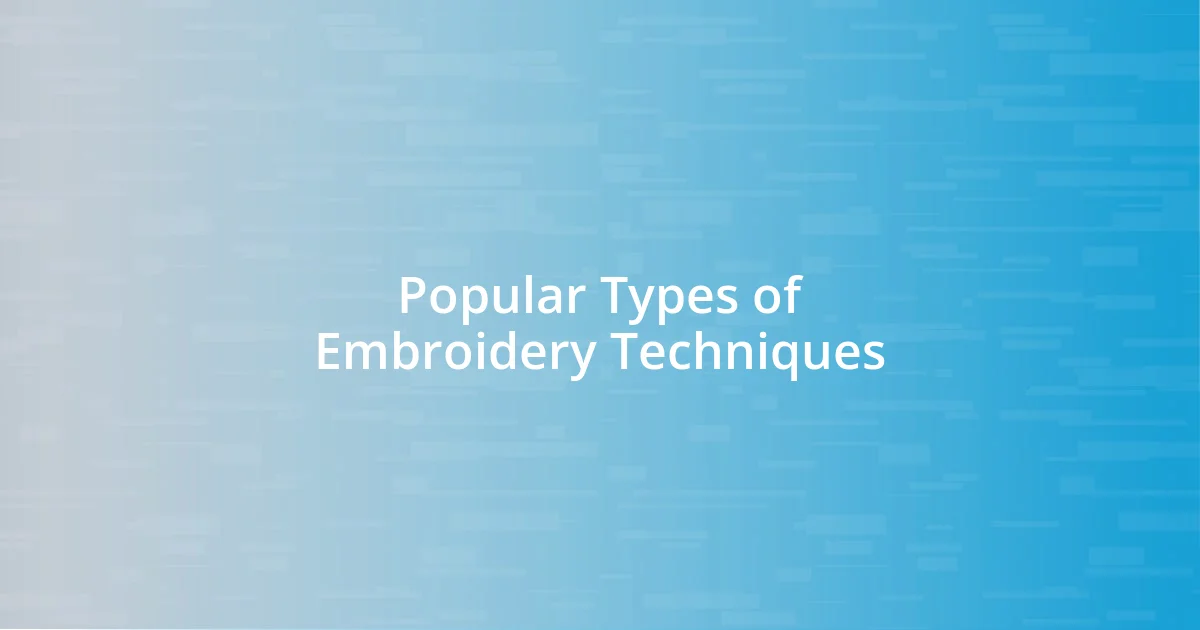 Popular Types of Embroidery Techniques