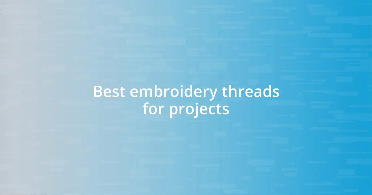 Best embroidery threads for projects