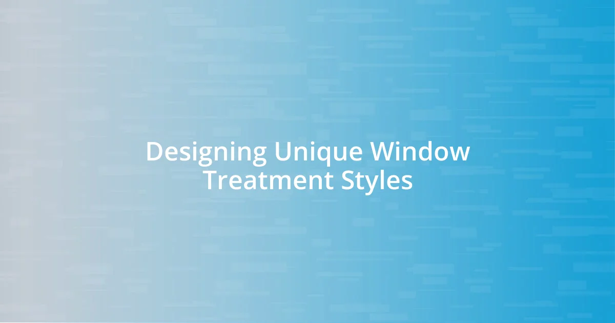 Designing Unique Window Treatment Styles