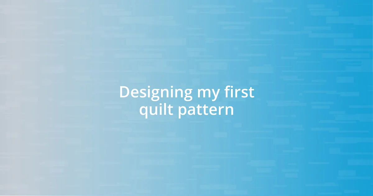 Designing my first quilt pattern