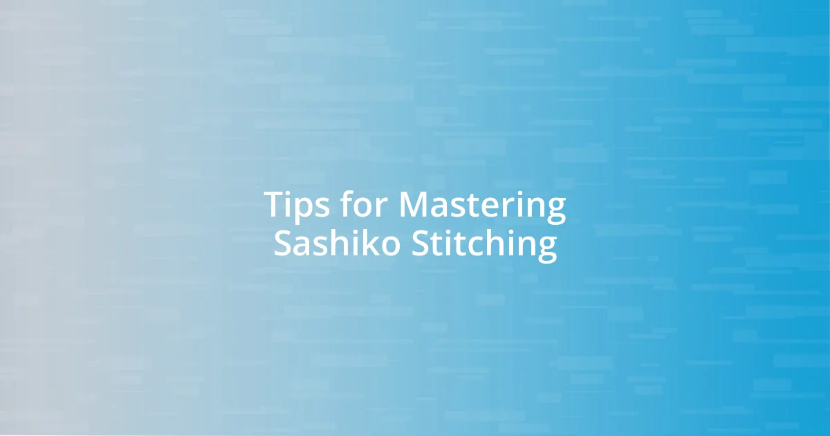 Tips for Mastering Sashiko Stitching