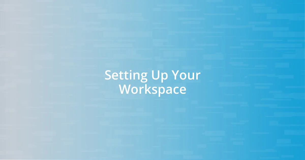 Setting Up Your Workspace