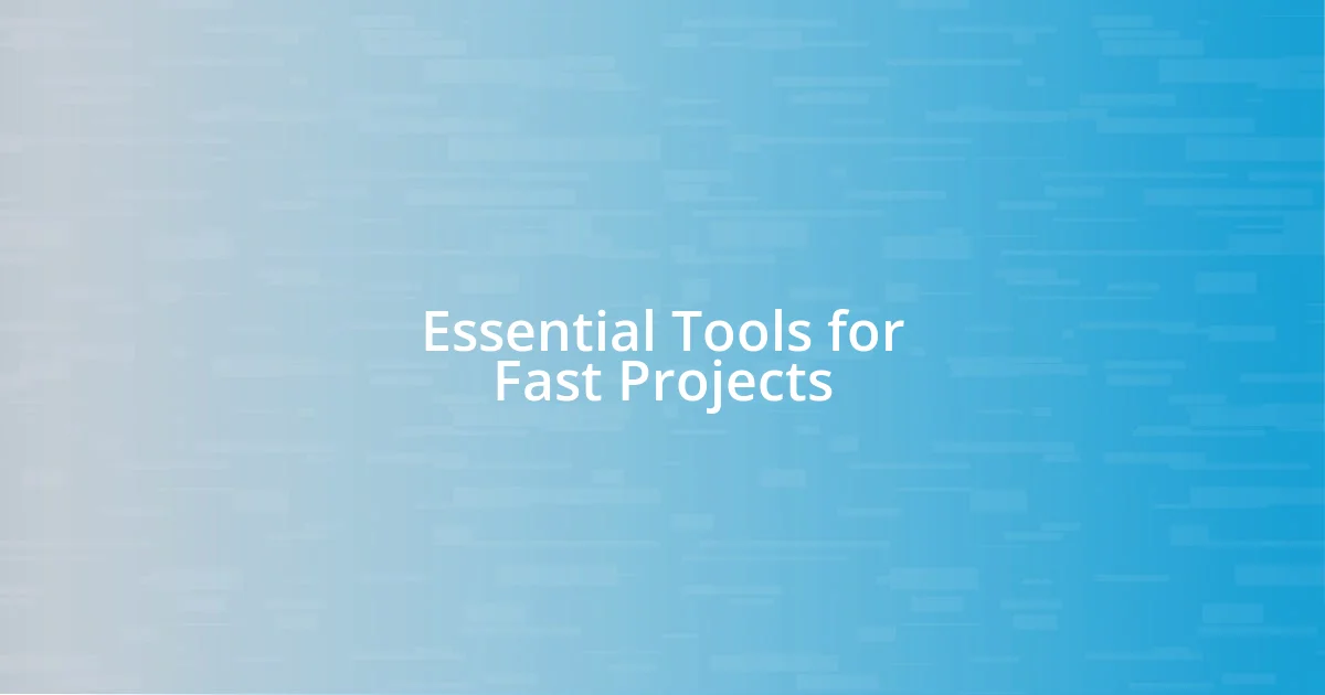 Essential Tools for Fast Projects