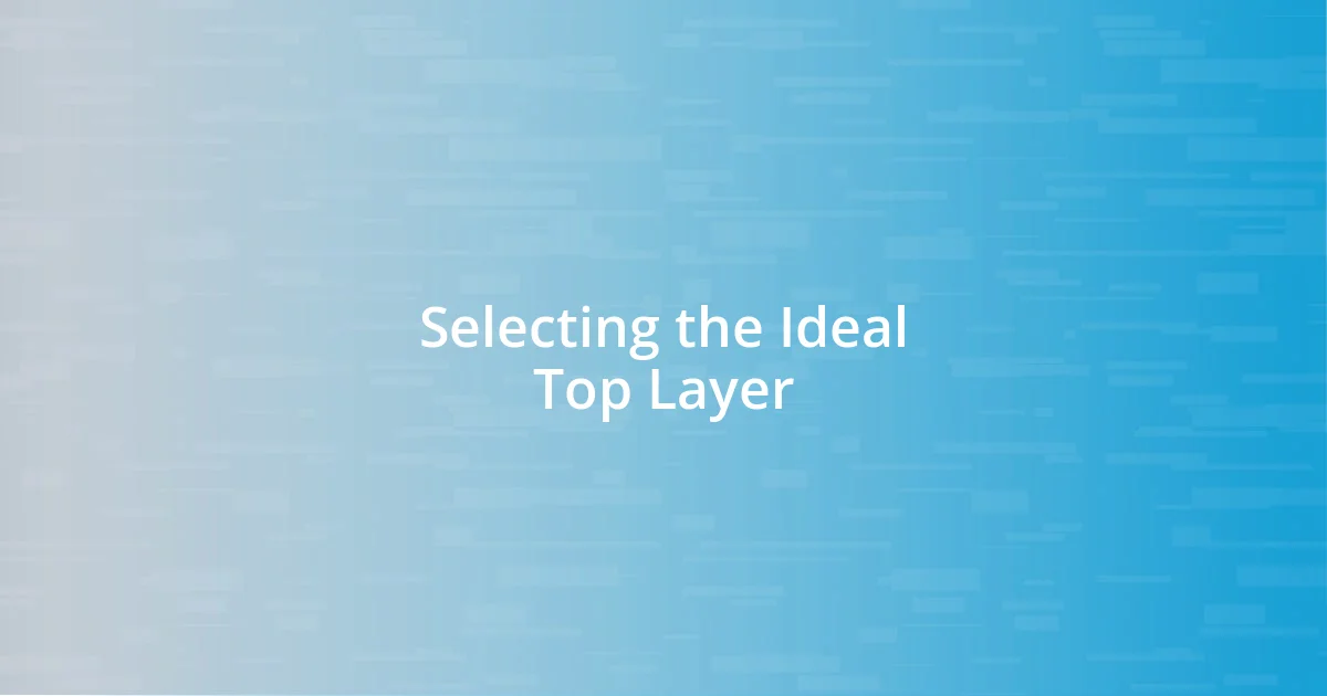 Selecting the Ideal Top Layer