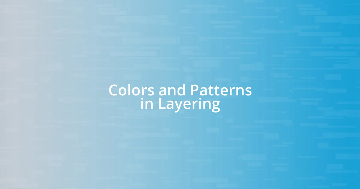 Colors and Patterns in Layering