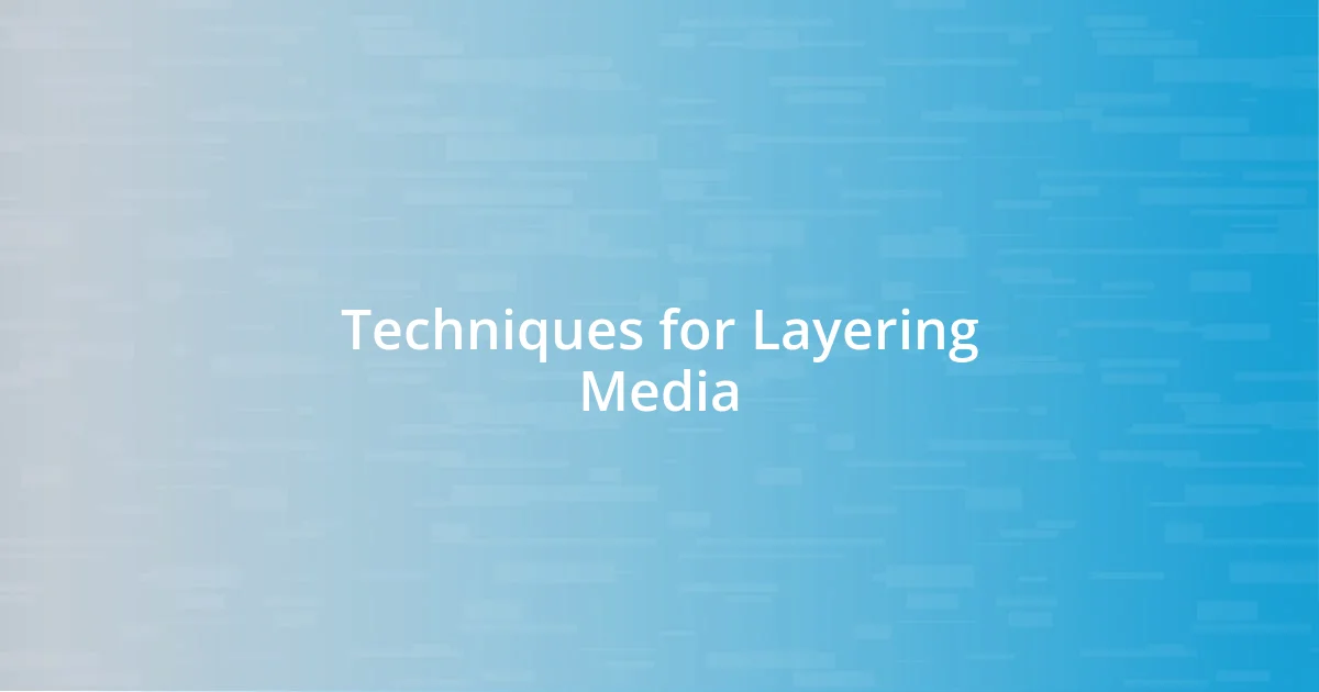 Techniques for Layering Media