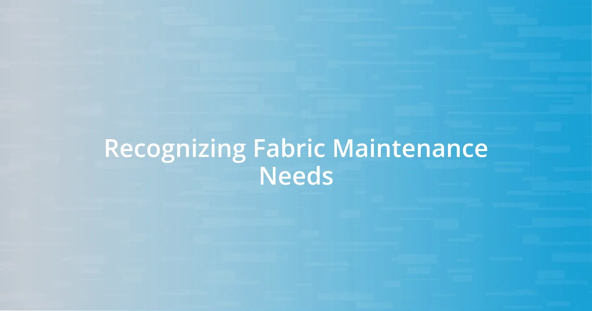 Recognizing Fabric Maintenance Needs