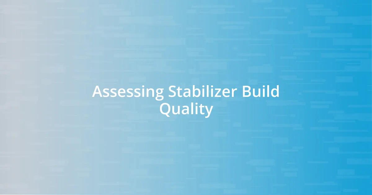 Assessing Stabilizer Build Quality