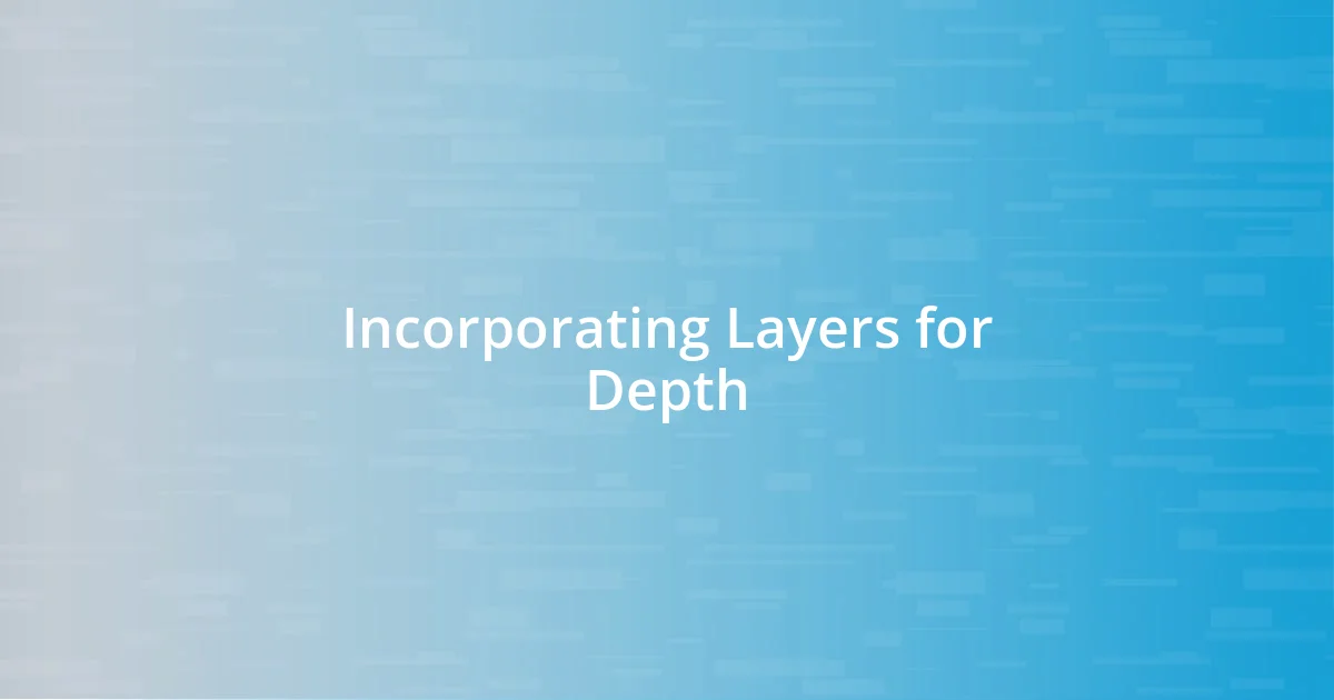 Incorporating Layers for Depth