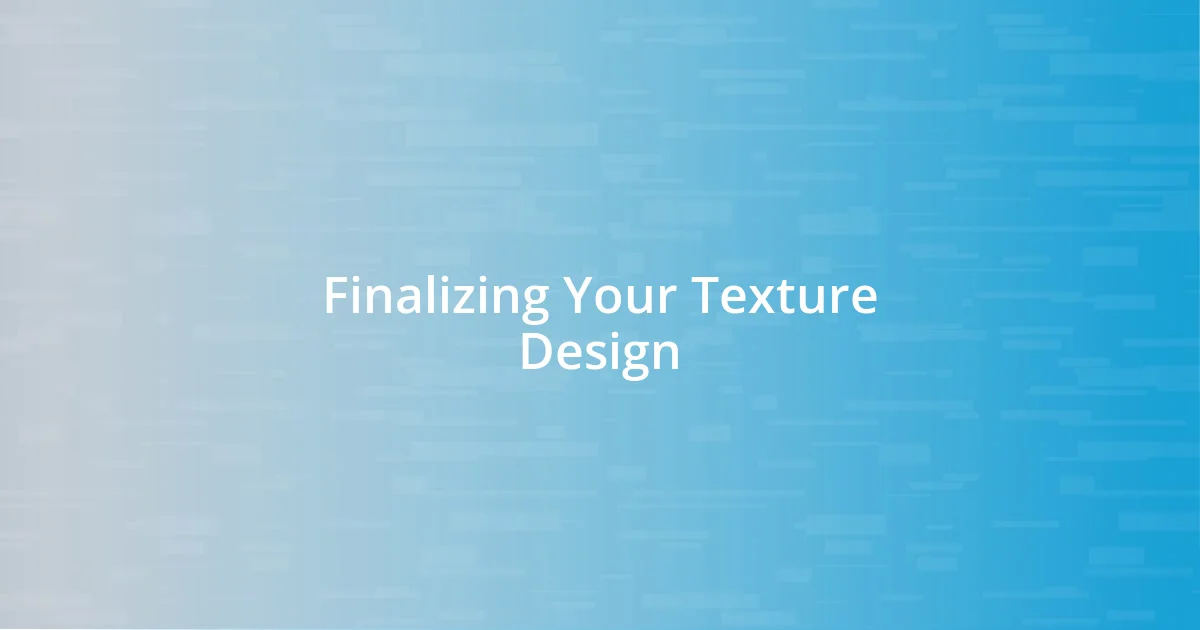 Finalizing Your Texture Design