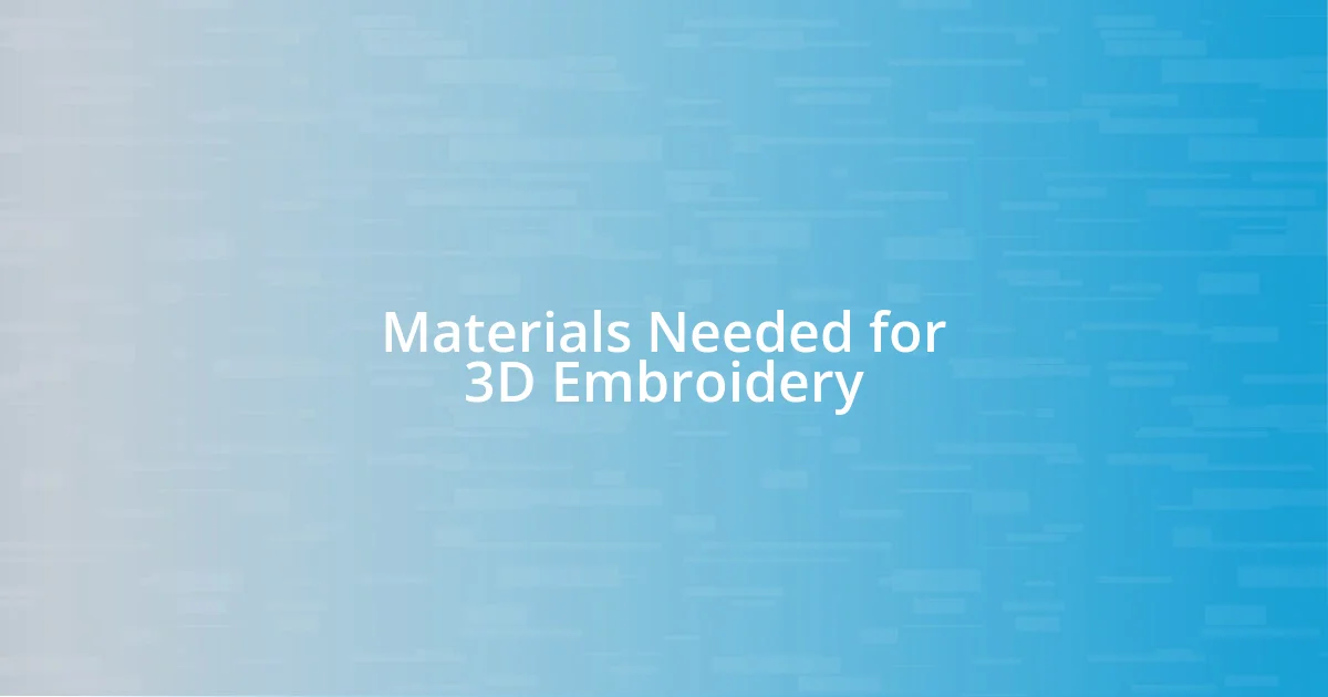 Materials Needed for 3D Embroidery