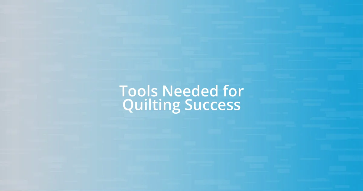 Tools Needed for Quilting Success