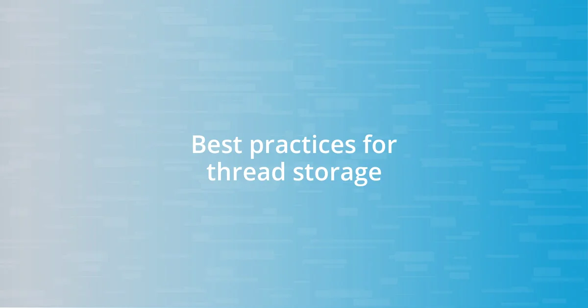 Best practices for thread storage