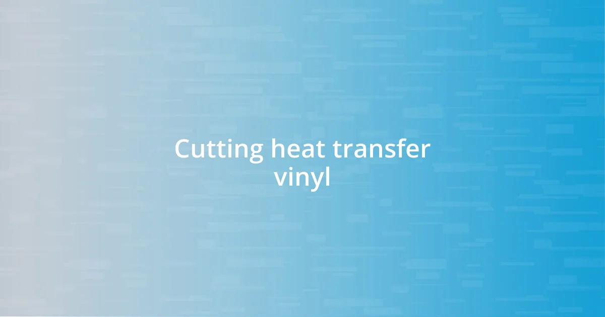 Cutting heat transfer vinyl