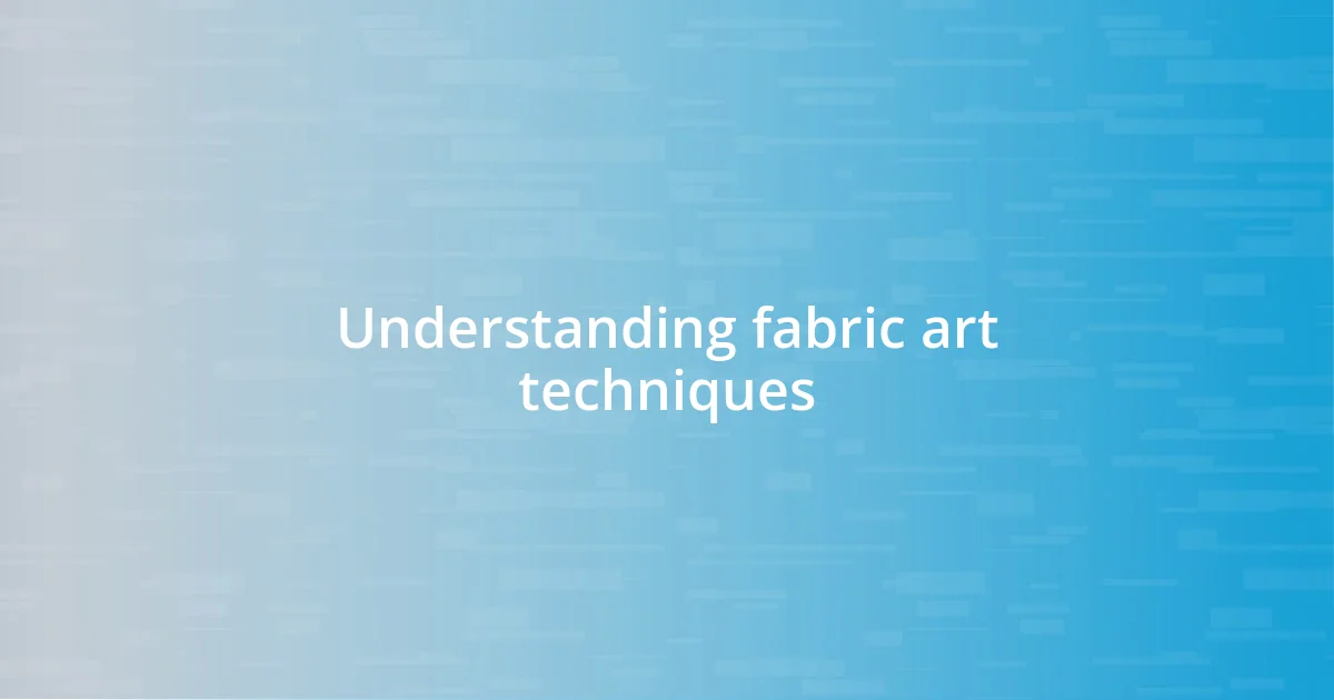 Understanding fabric art techniques