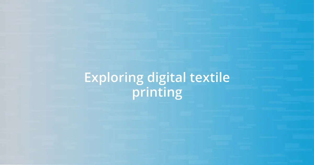 Exploring digital textile printing