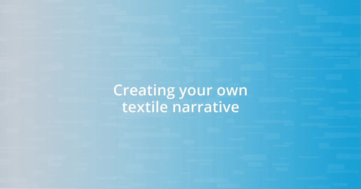 Creating your own textile narrative