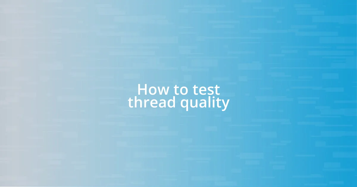 How to test thread quality