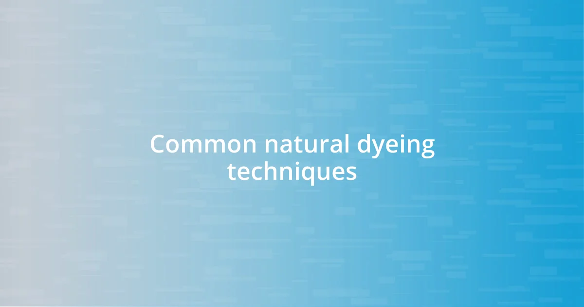 Common natural dyeing techniques