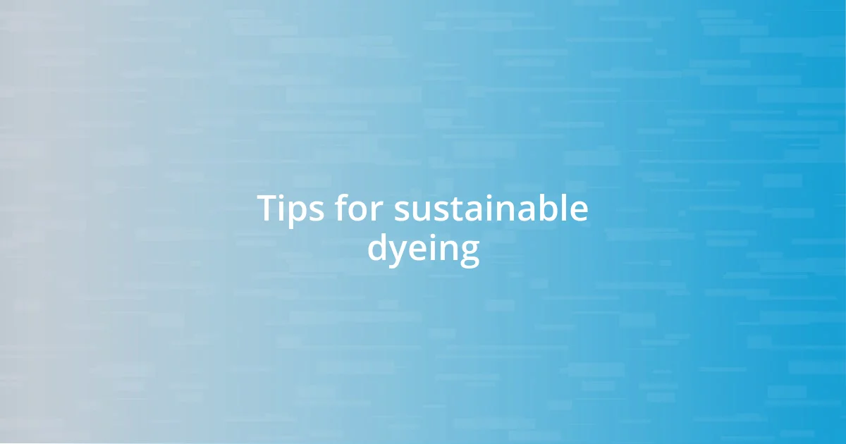 Tips for sustainable dyeing