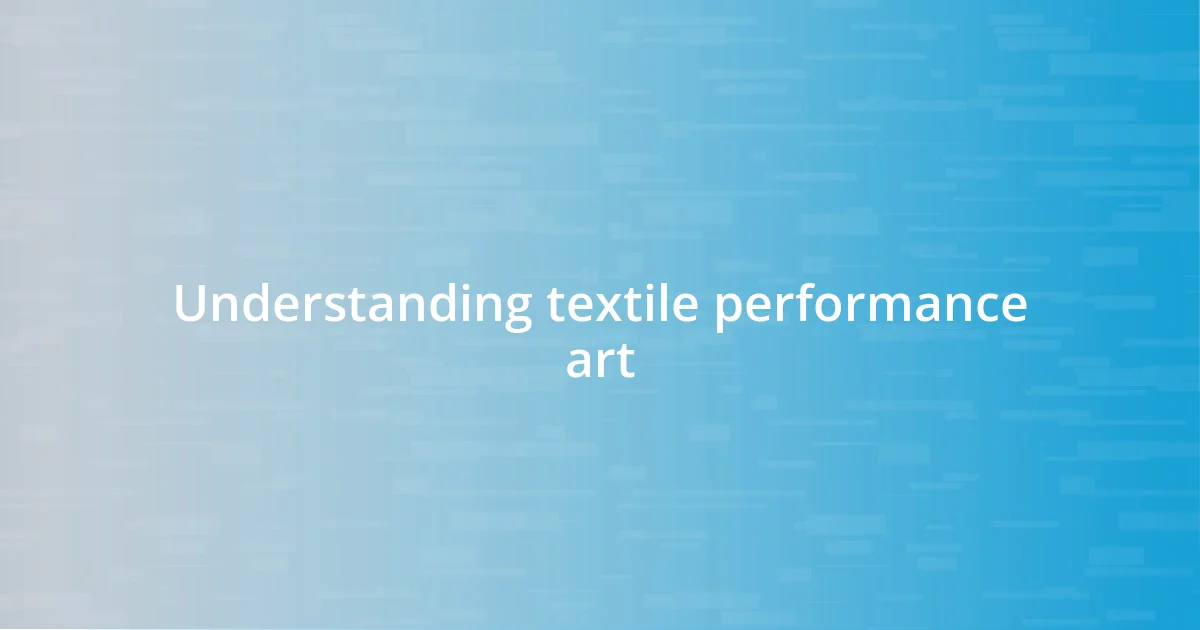 Understanding textile performance art