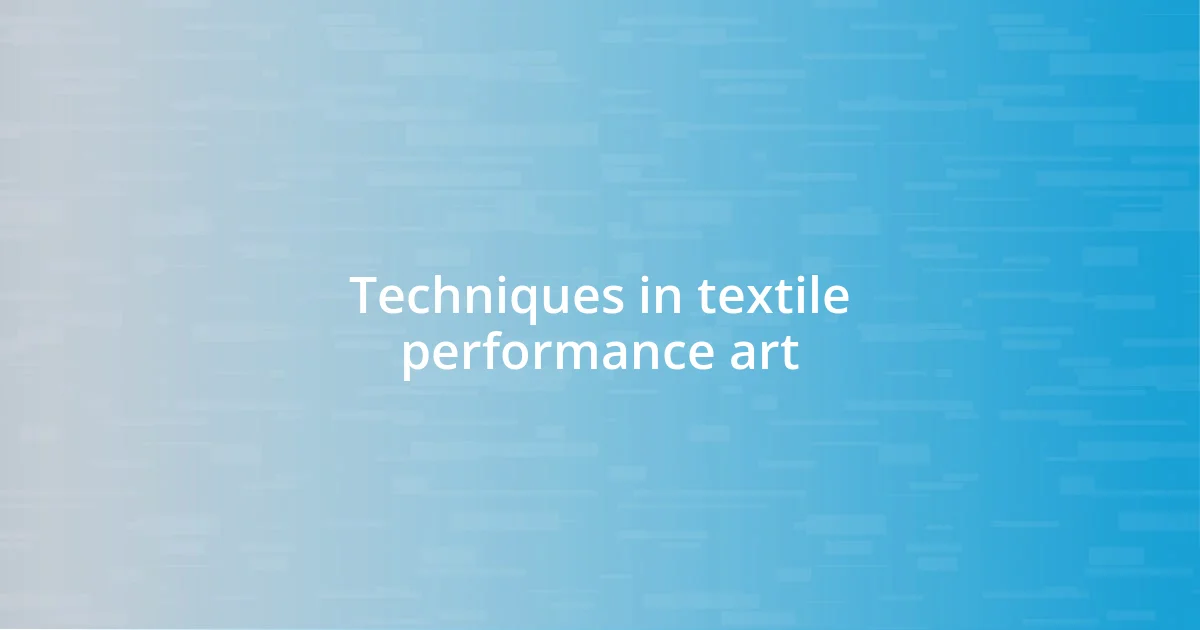 Techniques in textile performance art