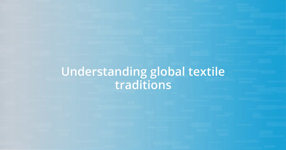 Understanding global textile traditions