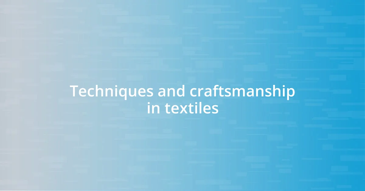 Techniques and craftsmanship in textiles