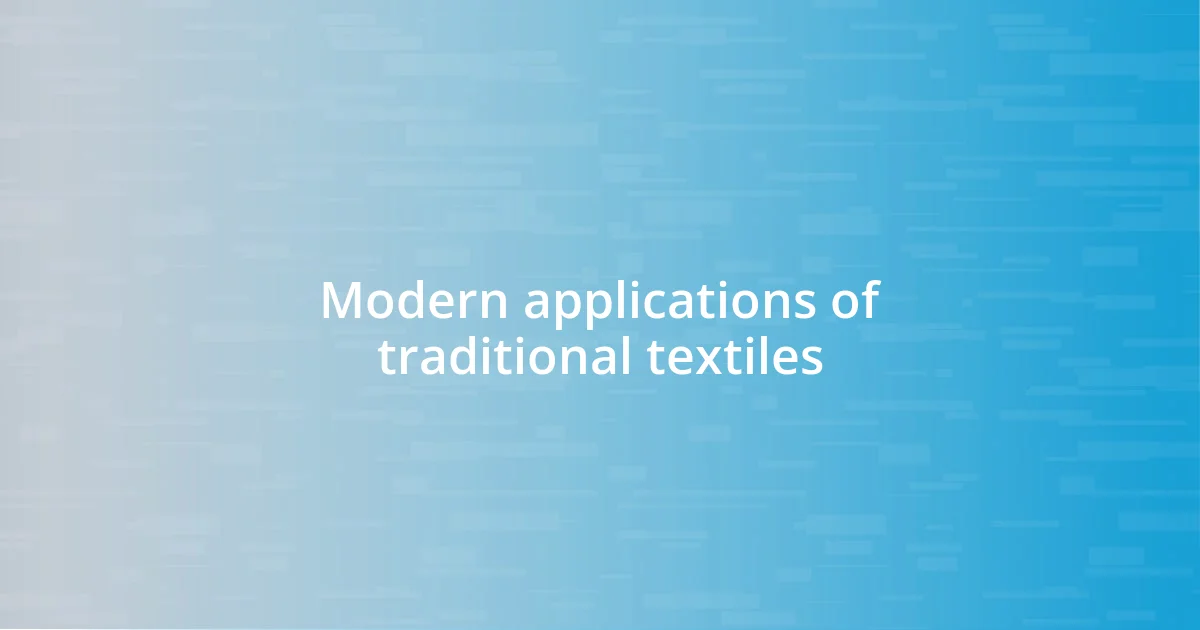 Modern applications of traditional textiles