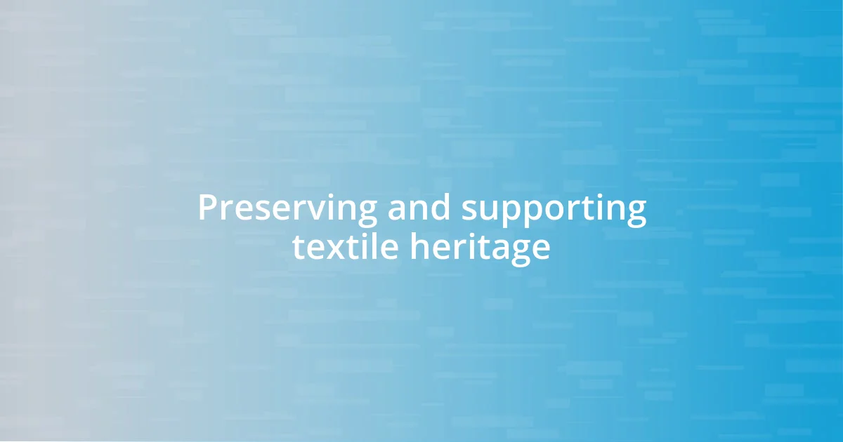 Preserving and supporting textile heritage