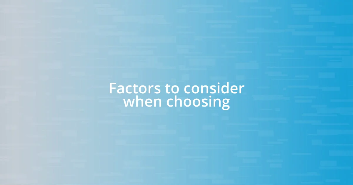 Factors to consider when choosing